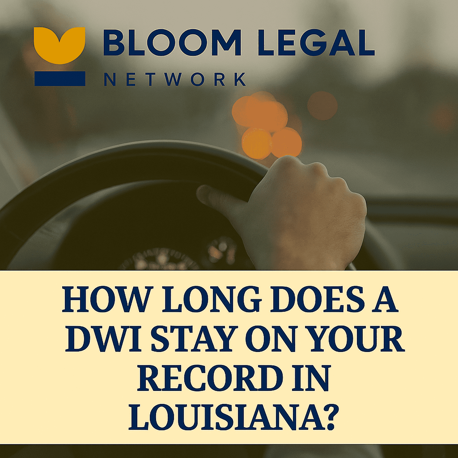 Bloom Legal Network DWI defense guidance for Louisiana drivers on record duration, expungement, and protecting their future after a DWI conviction.