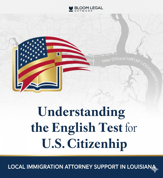 Legal guidance for passing the English test during the U.S. naturalization process in New Orleans and Southeast Louisiana.